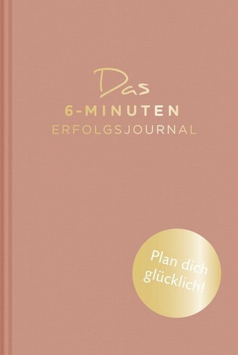 Das minuten erfolgsjournal - das, 6-minuten-erfolgsjournal
